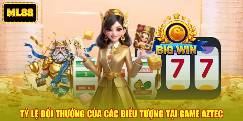Tỷ lệ đổi thưởng của các biểu tượng tại game Aztec Tỷ lệ đổi thưởng của các biểu tượng tại game Aztec