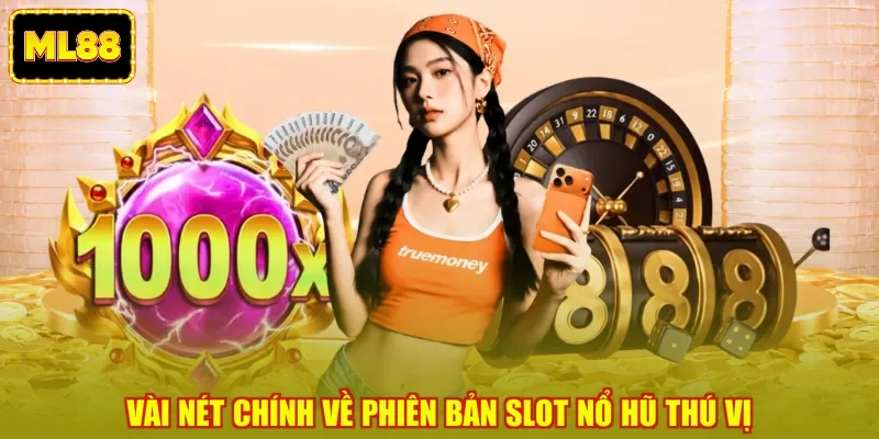 Vài nét chính về phiên bản slot nổ hũ thú vị Vài nét chính về phiên bản slot nổ hũ thú vị